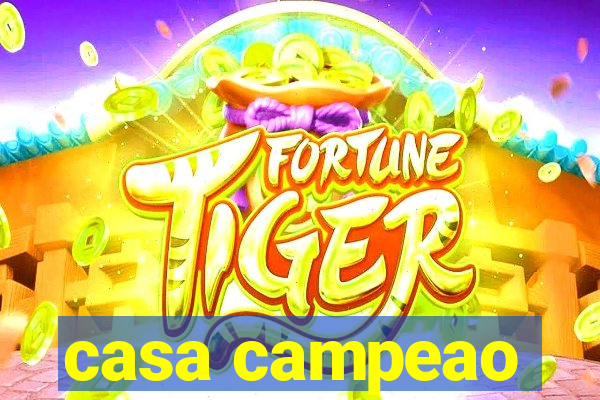 casa campeao